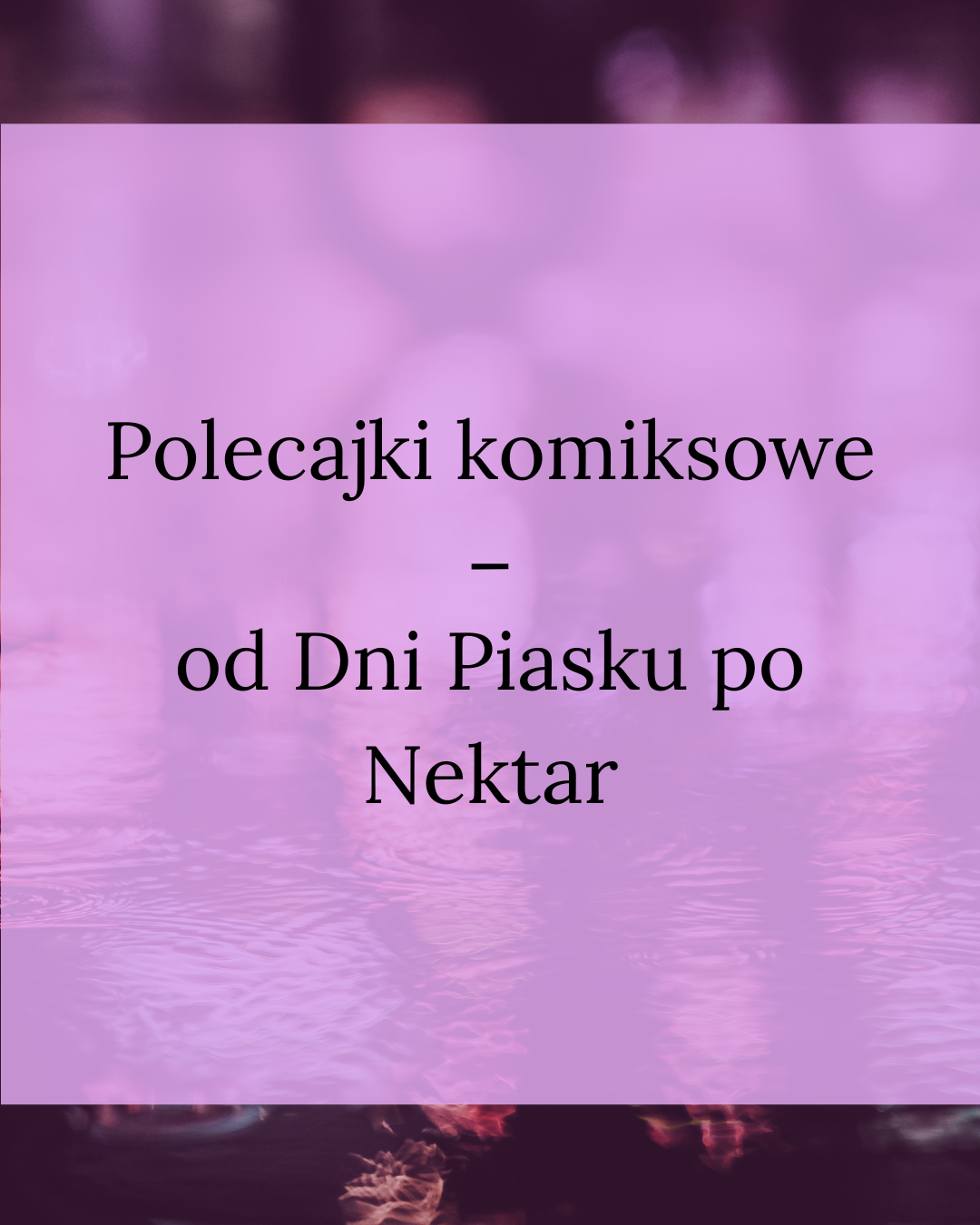 4 polecajki komiksowe - od Dni Piasku po Nektar